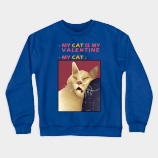 My Cat Is My Valentine Crewneck Sweatshirt